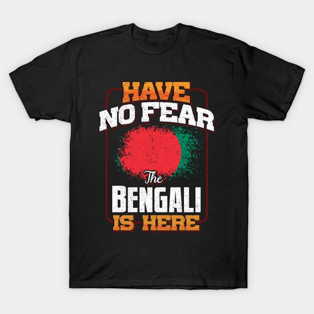 Bengali Flag  Have No Fear The Bengali Is Here - Gift for Bengali From Bangladesh T-Shirt by Country Flags